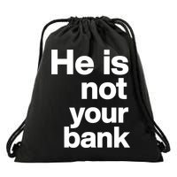 He Is Not Your Bank Quote Drawstring Bag