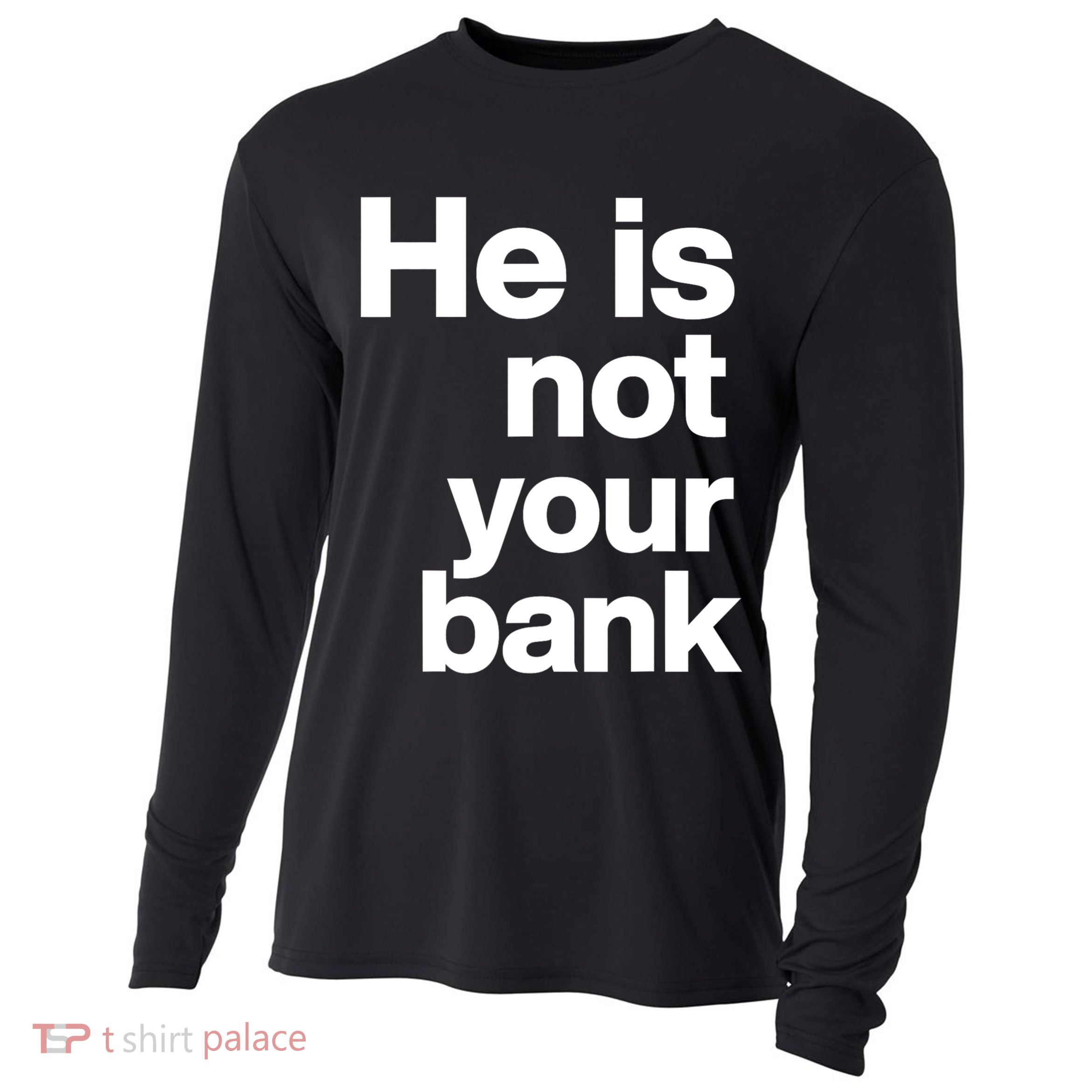 He Is Not Your Bank Quote Cooling Performance Long Sleeve Crew