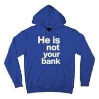 He Is Not Your Bank Quote Hoodie