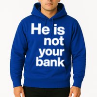 He Is Not Your Bank Quote Hoodie
