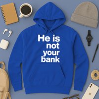 He Is Not Your Bank Quote Hoodie