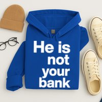 He Is Not Your Bank Quote Hoodie