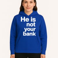 He Is Not Your Bank Quote Hoodie
