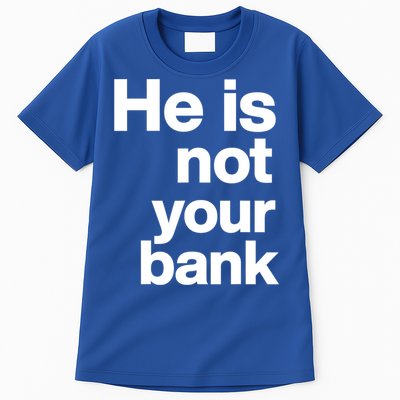 He Is Not Your Bank Quote Tall T-Shirt