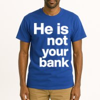 He Is Not Your Bank Quote Tall T-Shirt