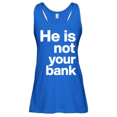 He Is Not Your Bank Quote Ladies Essential Flowy Tank