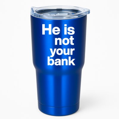 He Is Not Your Bank Quote Tumbler