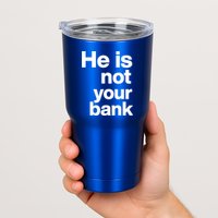 He Is Not Your Bank Quote Tumbler