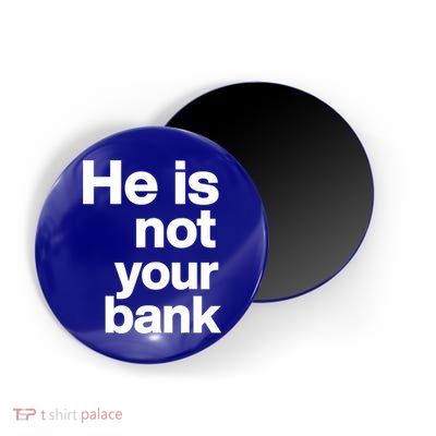 He Is Not Your Bank Quote Magnet