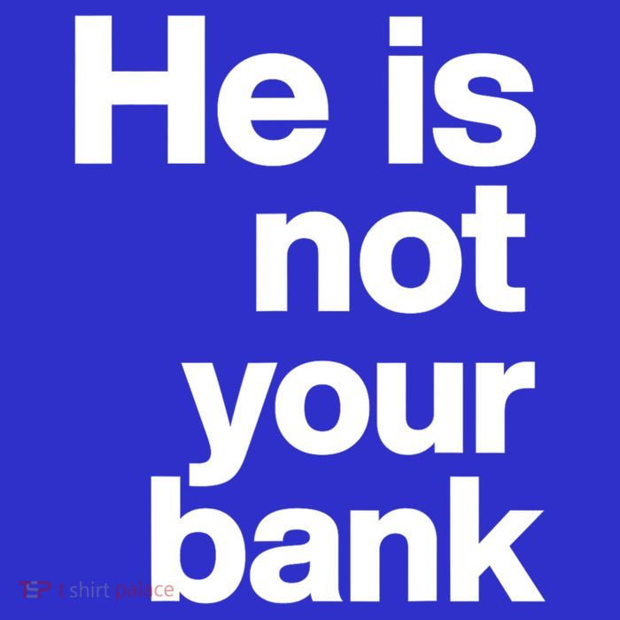 He Is Not Your Bank Quote Magnet