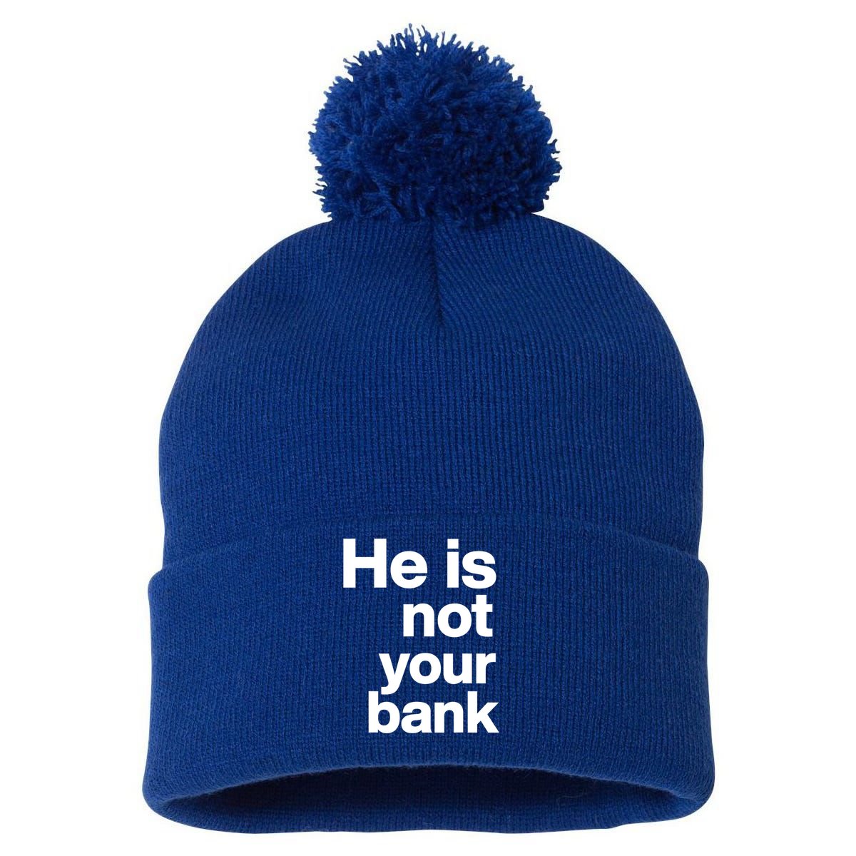 He Is Not Your Bank Quote Pom Pom 12in Knit Beanie