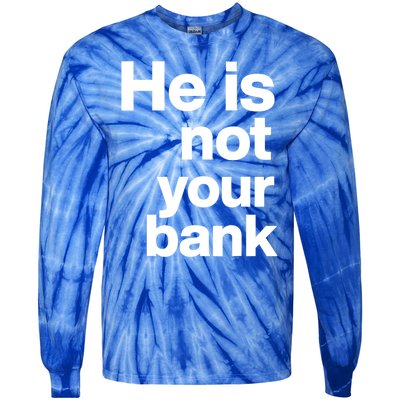 He Is Not Your Bank Quote Tie-Dye Long Sleeve Shirt