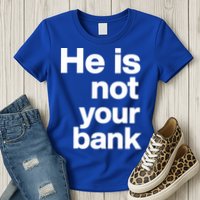 He Is Not Your Bank Quote Womens T-Shirt