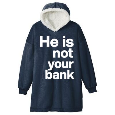 He Is Not Your Bank Quote Hooded Wearable Blanket