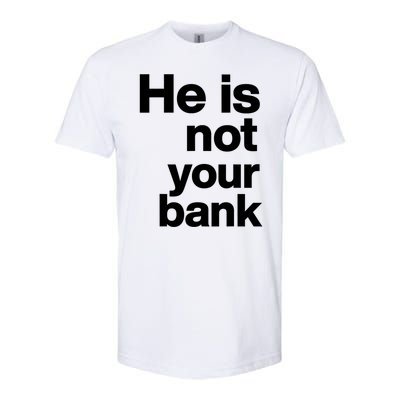 He Is Not Your Bank Quote Softstyle CVC T-Shirt