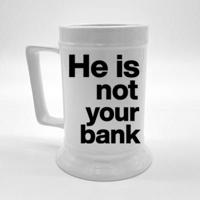 He Is Not Your Bank Quote Beer Stein