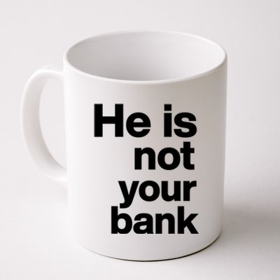 He Is Not Your Bank Quote Coffee Mug