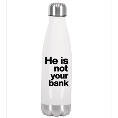 He Is Not Your Bank Quote Stainless Steel Insulated Water Bottle