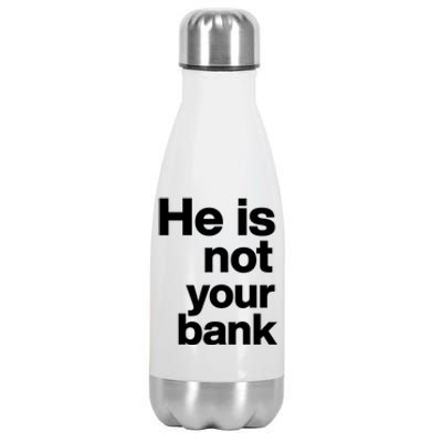 He Is Not Your Bank Quote Stainless Steel Insulated Water Bottle