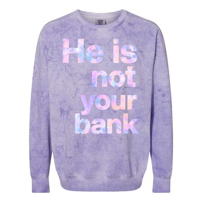 He Is Not Your Bank Quote Colorblast Crewneck Sweatshirt