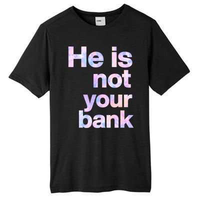 He Is Not Your Bank Quote Tall Fusion ChromaSoft Performance T-Shirt