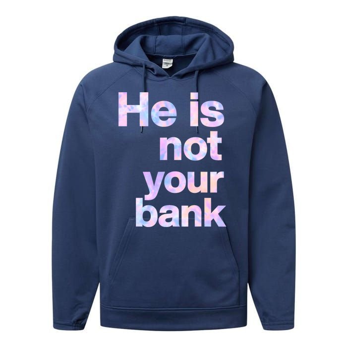 He Is Not Your Bank Quote Performance Fleece Hoodie