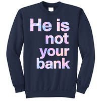 He Is Not Your Bank Quote Sweatshirt