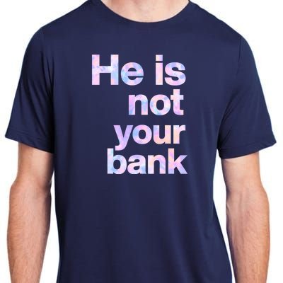 He Is Not Your Bank Quote Adult ChromaSoft Performance T-Shirt