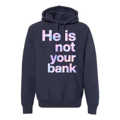 He Is Not Your Bank Quote Premium Hoodie