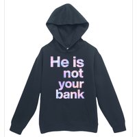 He Is Not Your Bank Quote Urban Pullover Hoodie