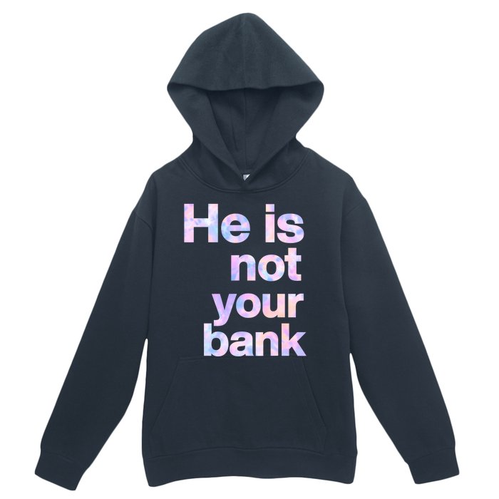 He Is Not Your Bank Quote Urban Pullover Hoodie