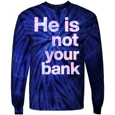 He Is Not Your Bank Quote Tie-Dye Long Sleeve Shirt