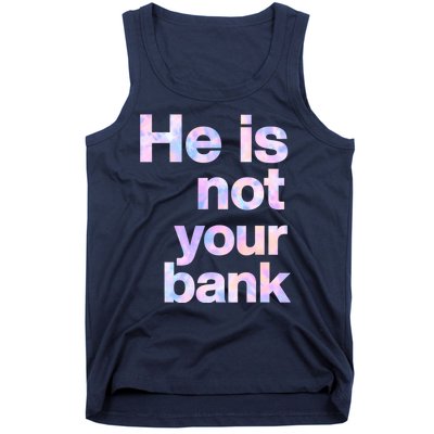 He Is Not Your Bank Quote Tank Top