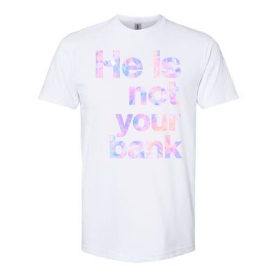 He Is Not Your Bank Quote Softstyle CVC T-Shirt