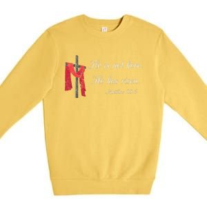 He Is Not Here He Is Risen Matthew 286 Bible Verse Premium Crewneck Sweatshirt