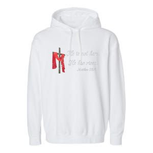 He Is Not Here He Is Risen Matthew 286 Bible Verse Garment-Dyed Fleece Hoodie