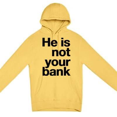 He Is Not Your Bank Premium Pullover Hoodie