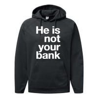 He Is Not Your Bank Performance Fleece Hoodie