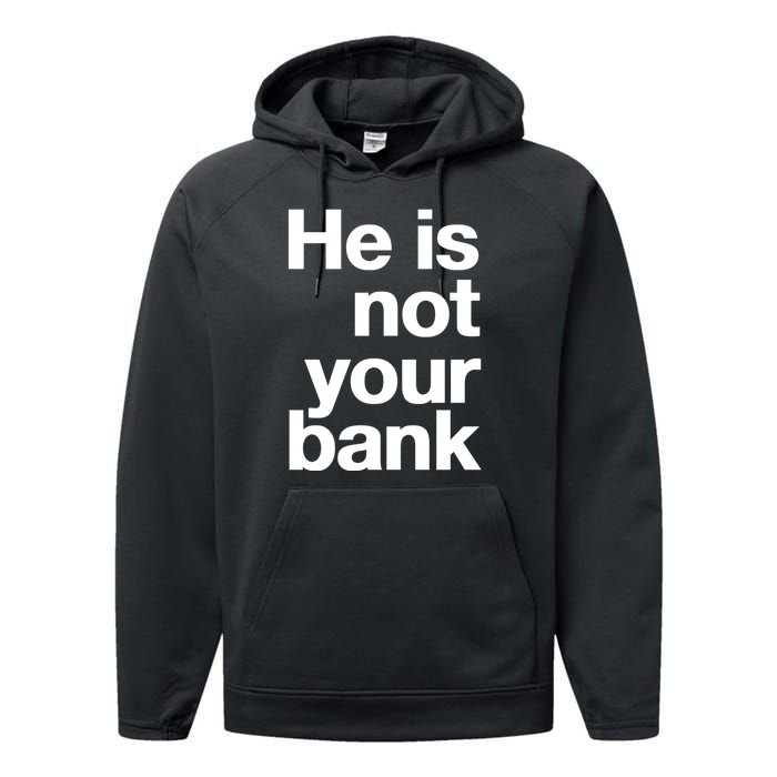 He Is Not Your Bank Performance Fleece Hoodie