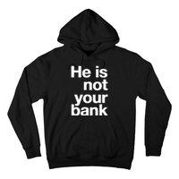 He Is Not Your Bank Hoodie