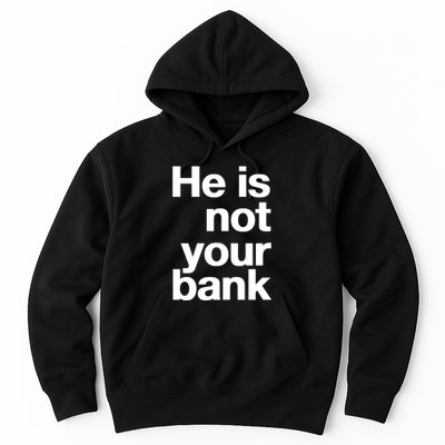 He Is Not Your Bank Hoodie