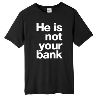 He Is Not Your Bank Tall Fusion ChromaSoft Performance T-Shirt