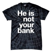 He Is Not Your Bank Tie-Dye T-Shirt