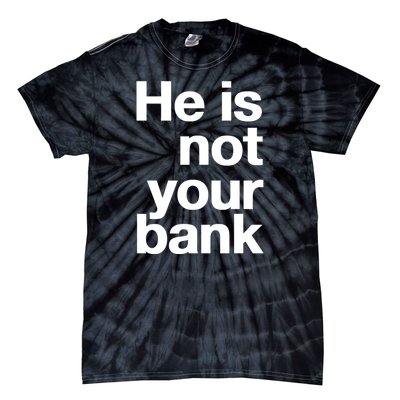 He Is Not Your Bank Tie-Dye T-Shirt