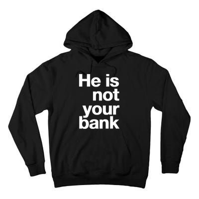 He Is Not Your Bank Tall Hoodie