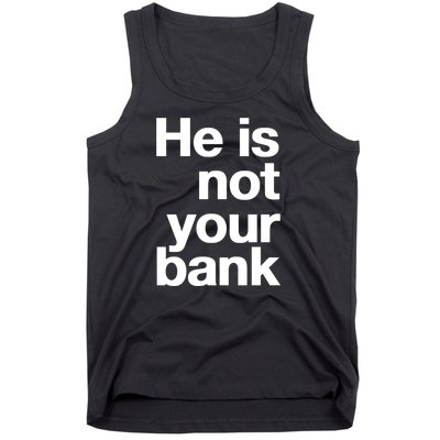 He Is Not Your Bank Tank Top