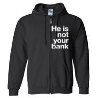 He Is Not Your Bank Full Zip Hoodie