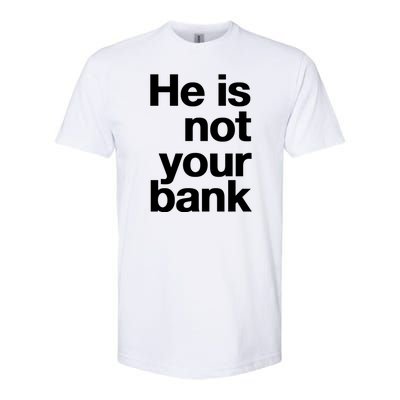 He Is Not Your Bank Softstyle CVC T-Shirt