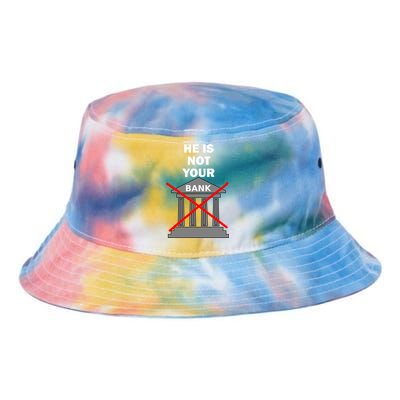 He Is Not Your Bank Tie Dye Newport Bucket Hat