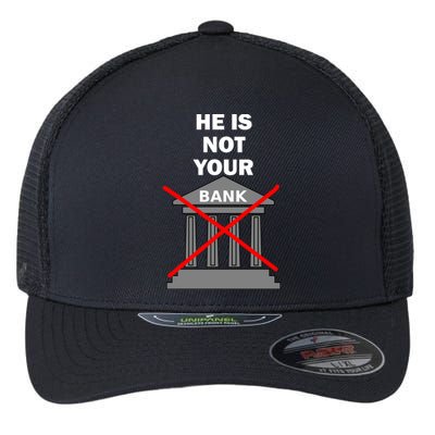 He Is Not Your Bank Flexfit Unipanel Trucker Cap